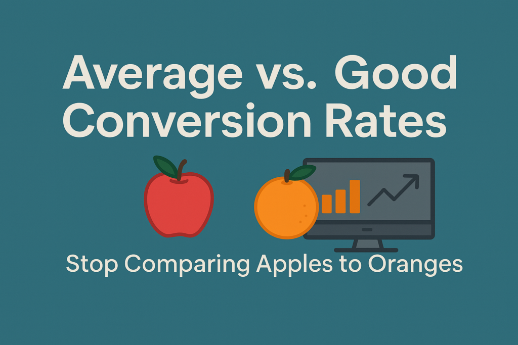 Average vs Good Conversion Rates: Stop Comparing Apples to Oranges