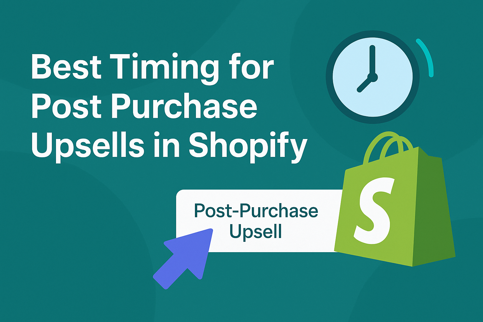 Best Timing for Post Purchase Upsells in Shopify