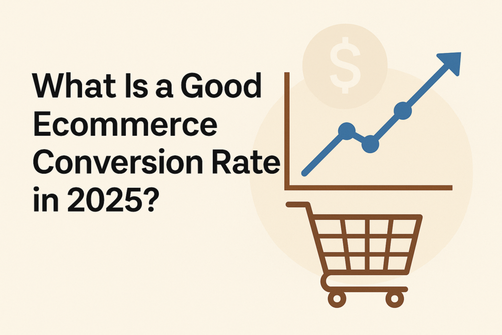 What Is a Good Ecommerce Conversion Rate in 2025?