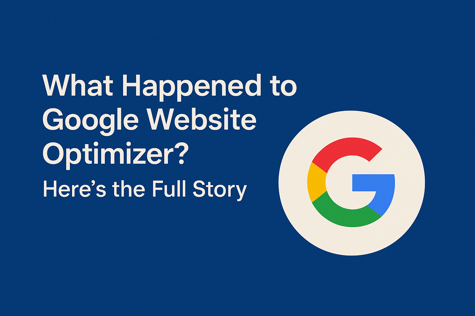 What Happened to Google Website Optimizer? Here’s the Full Story