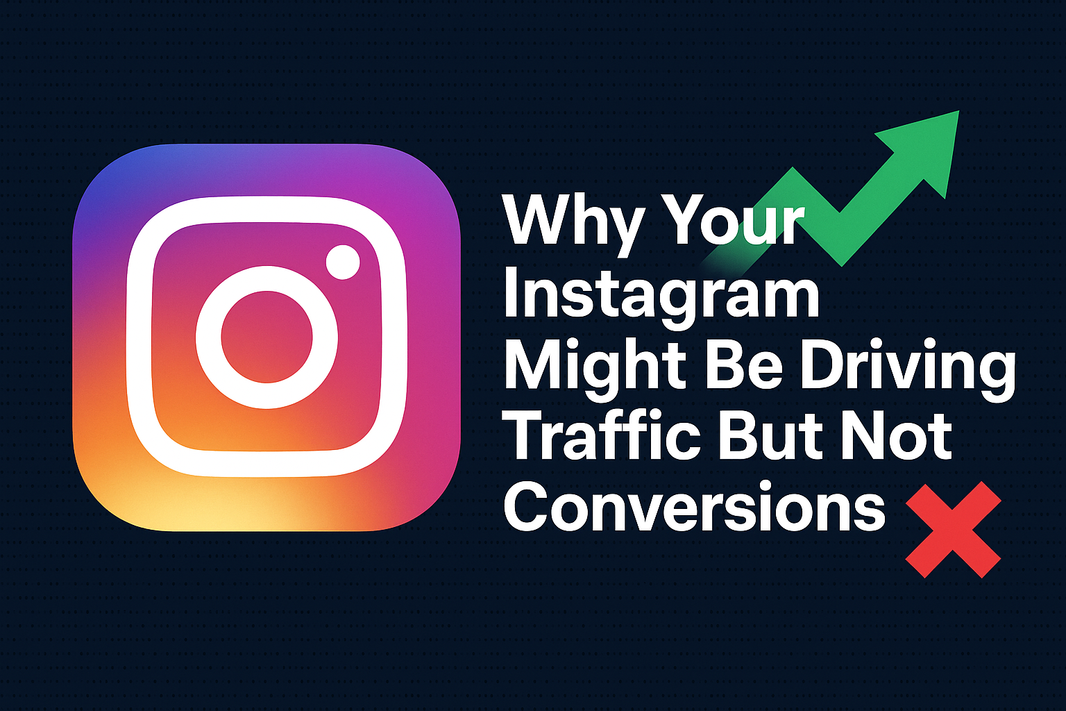 Why Your Instagram Might Be Driving Traffic But Not Conversions