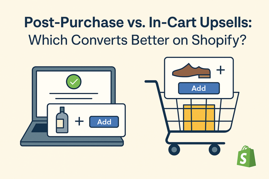 Post-Purchase vs. In-Cart Upsells: Which Converts Better on Shopify?