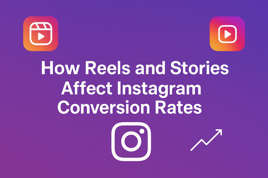How Reels and Stories Affect Instagram Conversion Rates