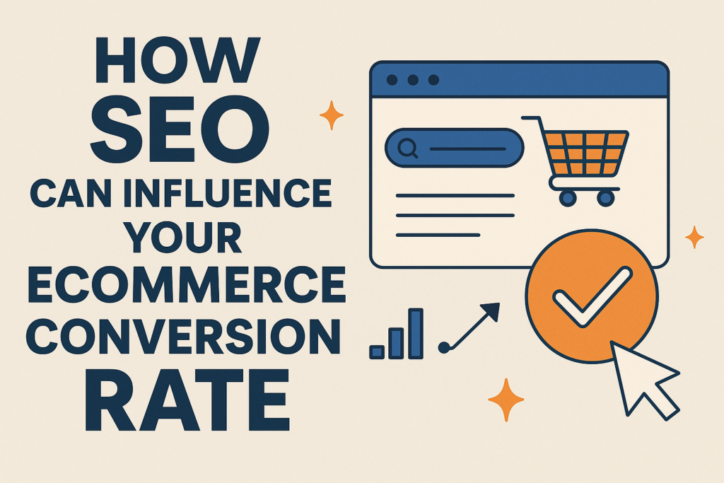 How SEO Can Influence Your Ecommerce Conversion Rate (Not Just Traffic)