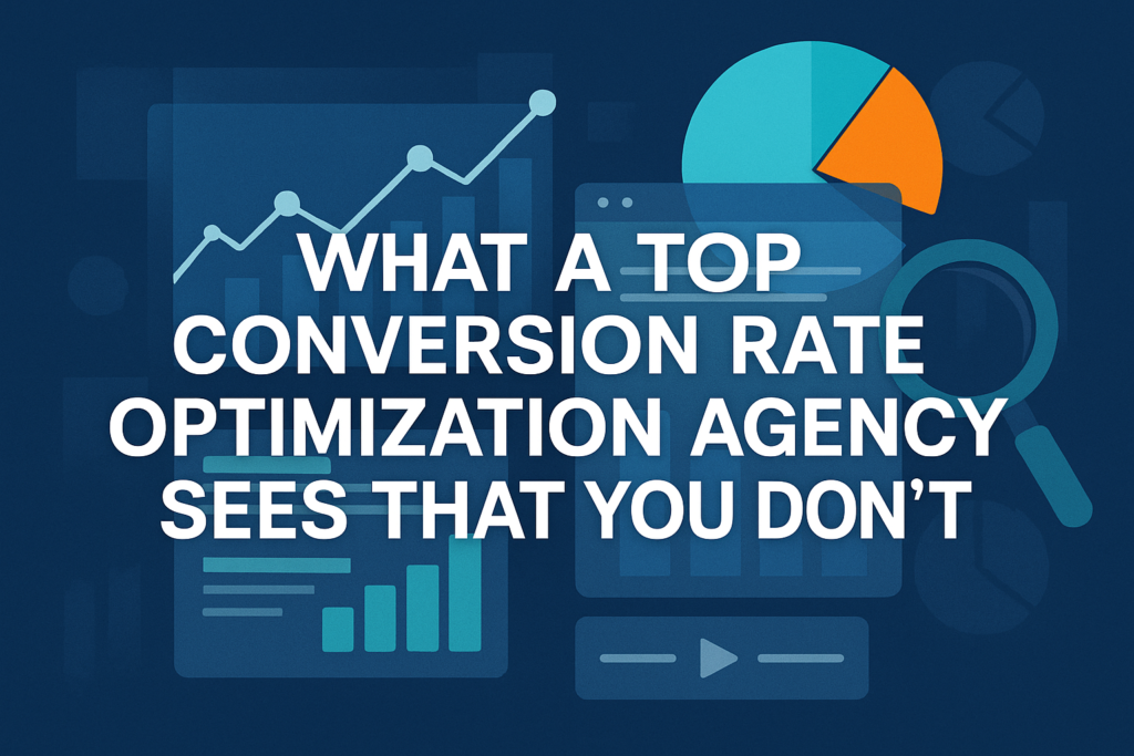 What a Top Conversion Rate Optimization Agency Sees That You Don’t