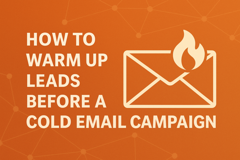 How to Warm Up Leads Before a Cold Email Campaign